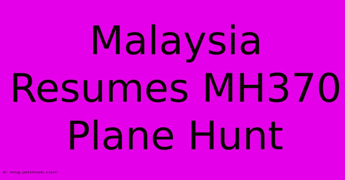 Malaysia Resumes MH370 Plane Hunt