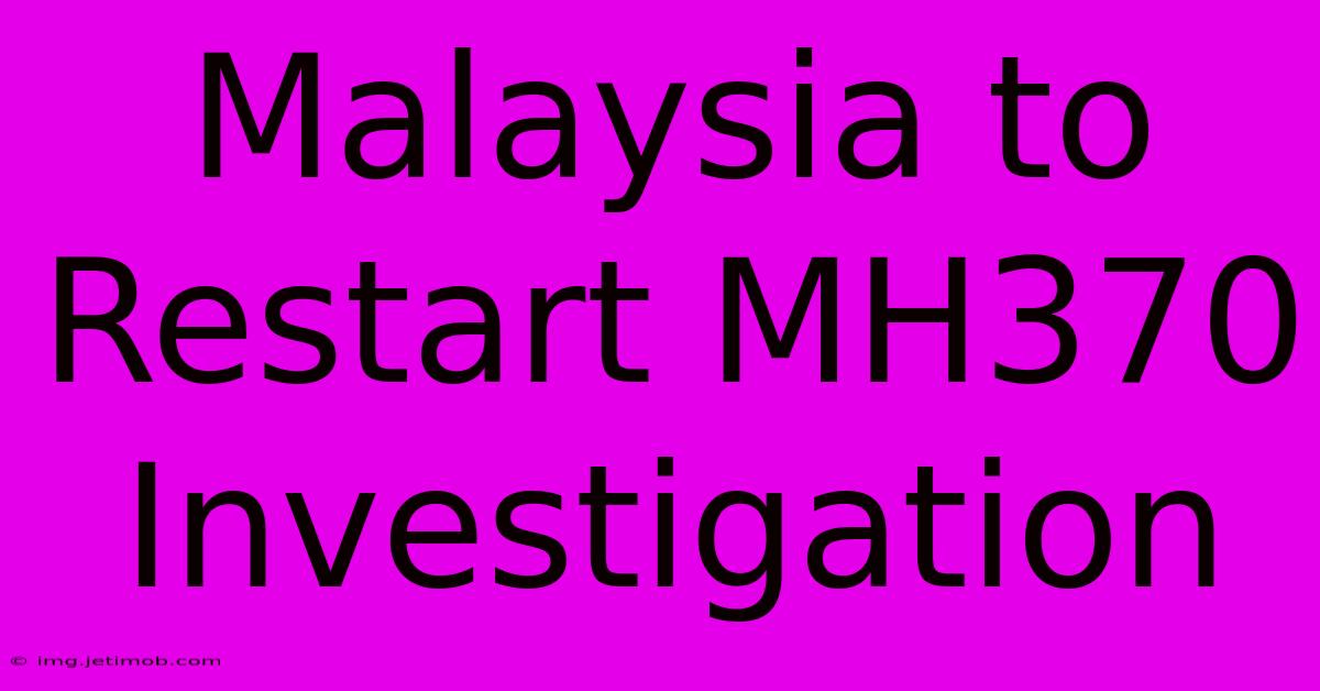 Malaysia To Restart MH370 Investigation