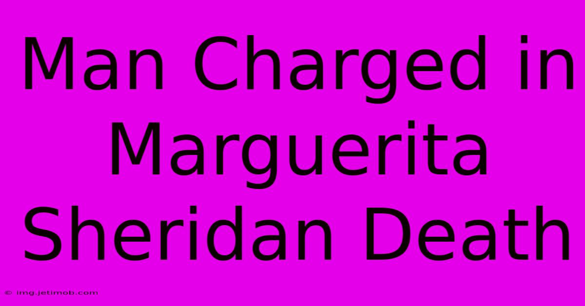 Man Charged In Marguerita Sheridan Death