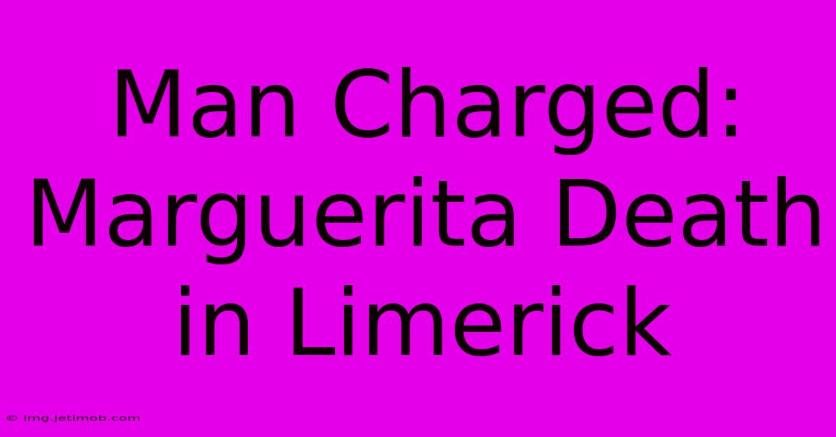 Man Charged: Marguerita Death In Limerick