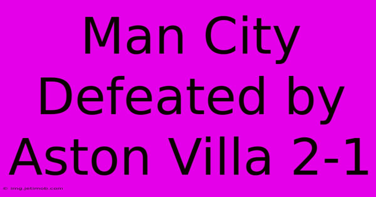 Man City Defeated By Aston Villa 2-1