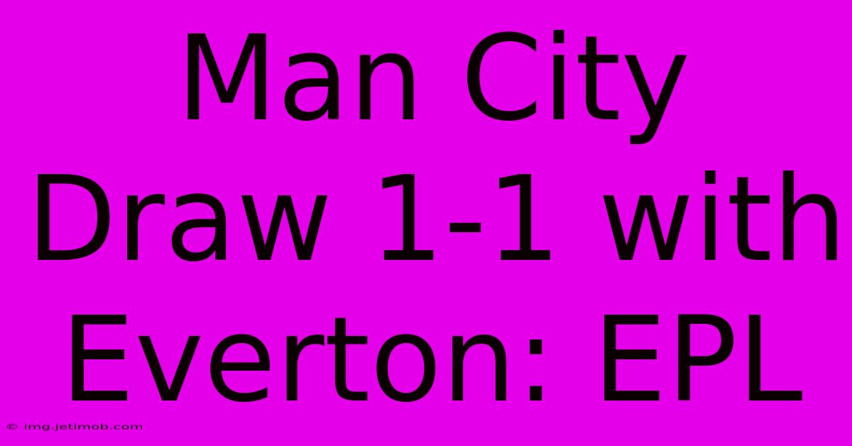 Man City Draw 1-1 With Everton: EPL