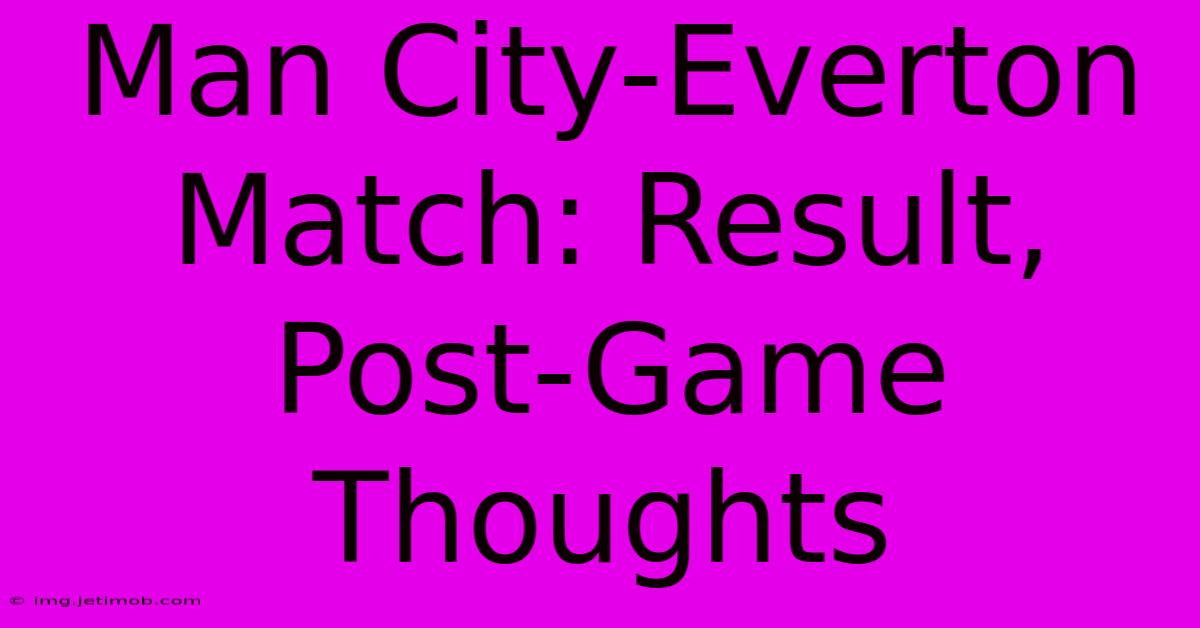 Man City-Everton Match: Result, Post-Game Thoughts