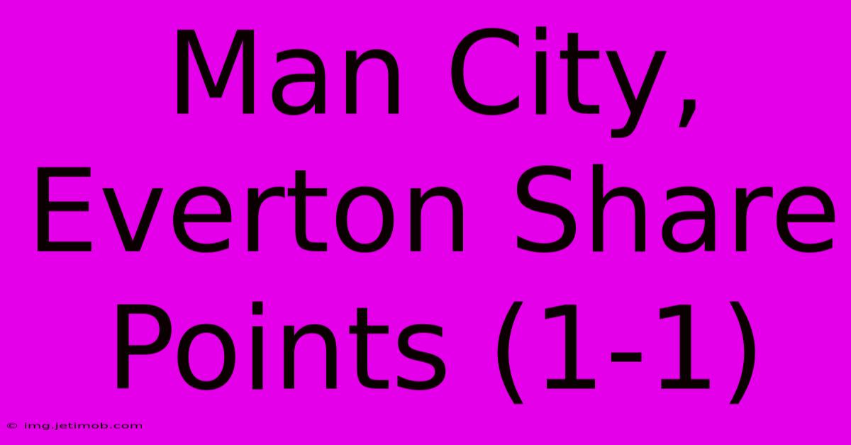 Man City, Everton Share Points (1-1)