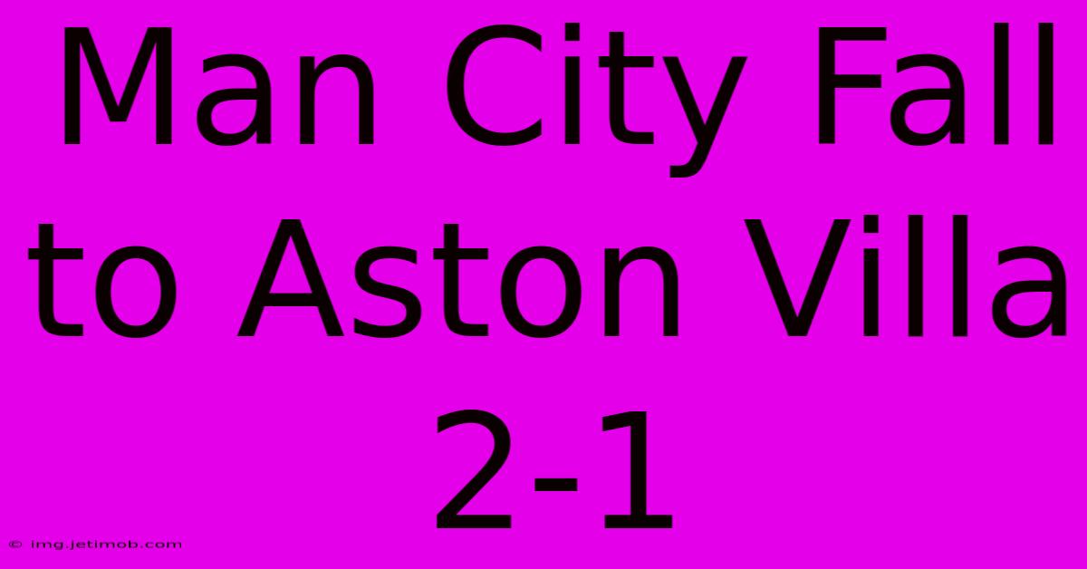 Man City Fall To Aston Villa 2-1