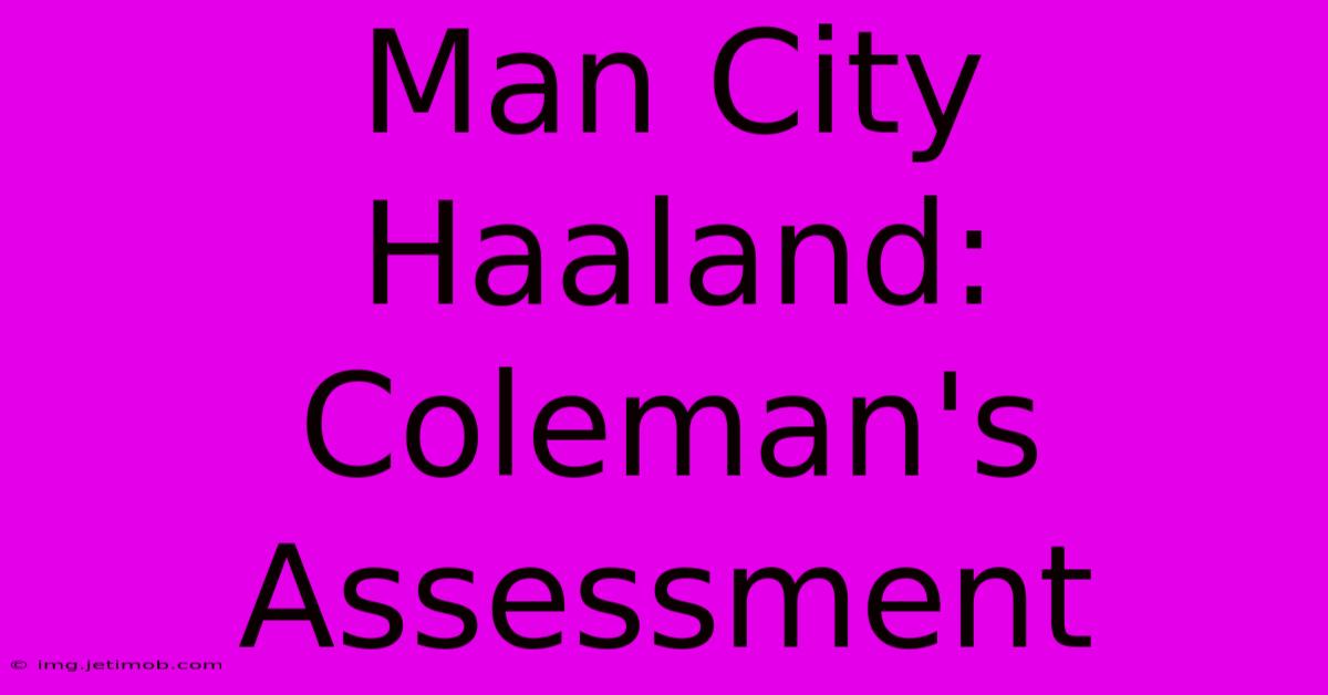 Man City Haaland: Coleman's Assessment