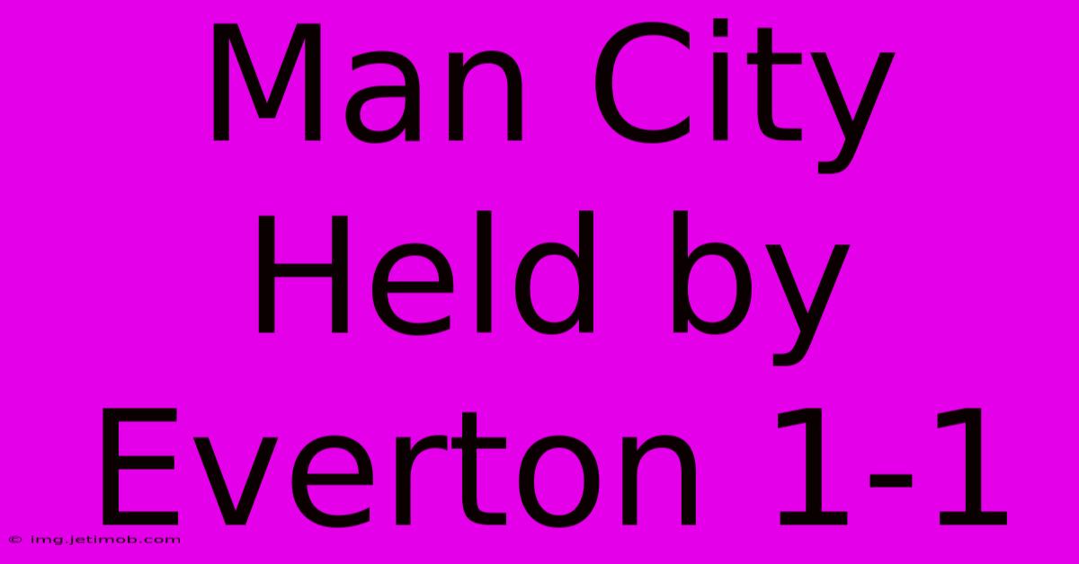 Man City Held By Everton 1-1