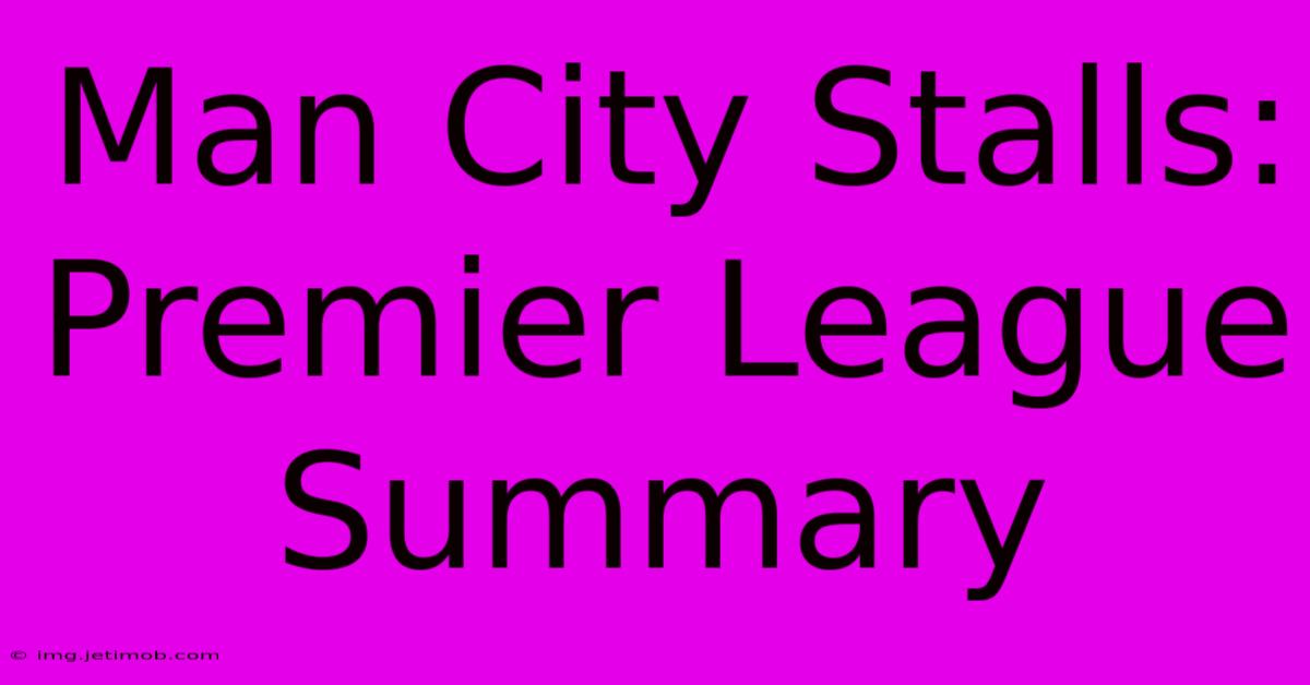 Man City Stalls: Premier League Summary