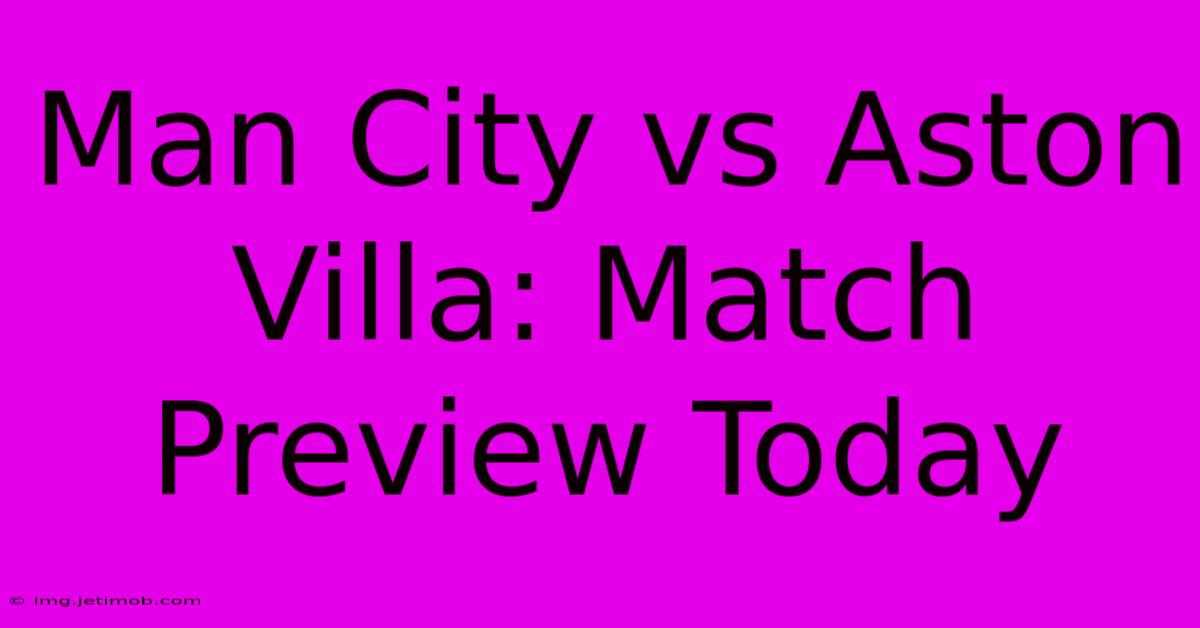 Man City Vs Aston Villa: Match Preview Today