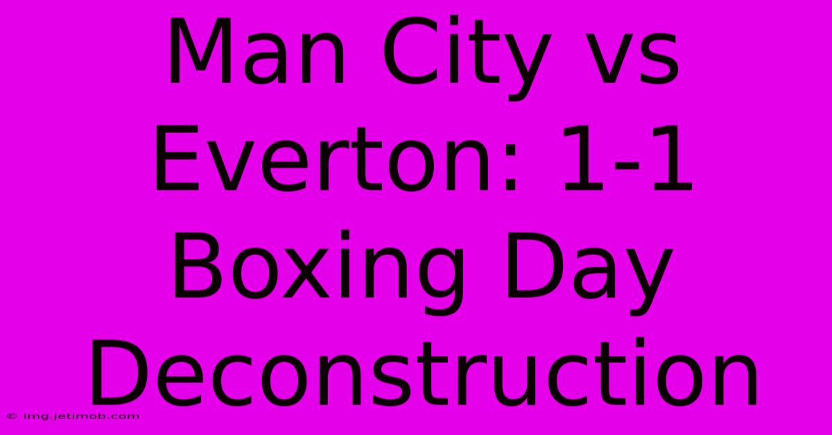 Man City Vs Everton: 1-1 Boxing Day Deconstruction