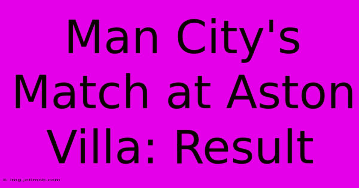 Man City's Match At Aston Villa: Result