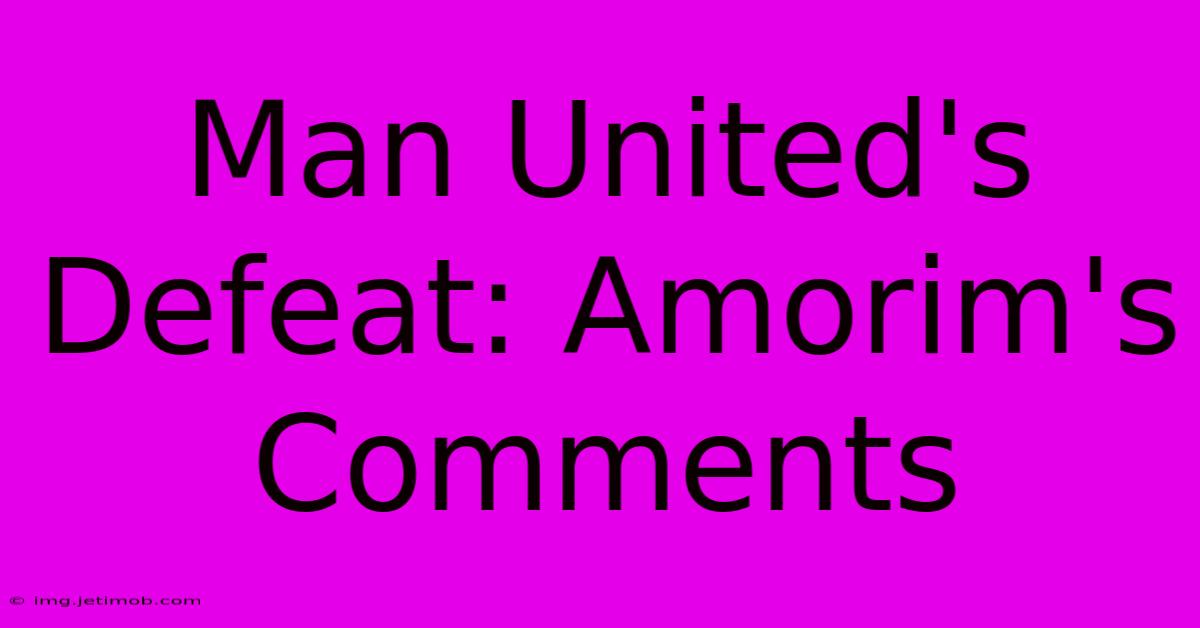 Man United's Defeat: Amorim's Comments