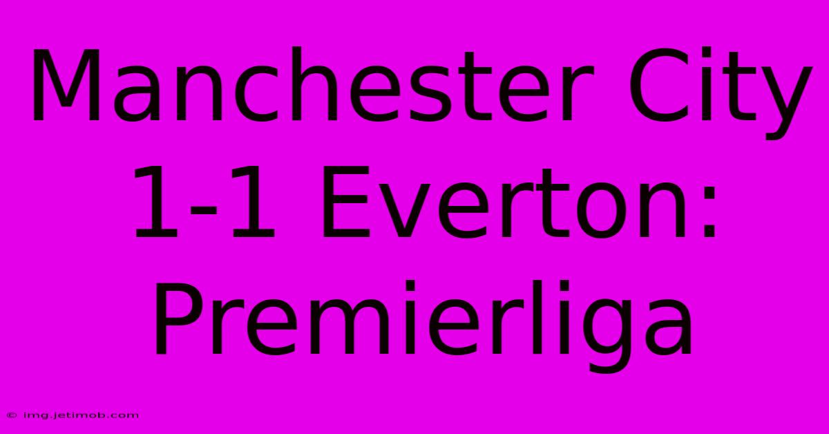 Manchester City 1-1 Everton: Premierliga