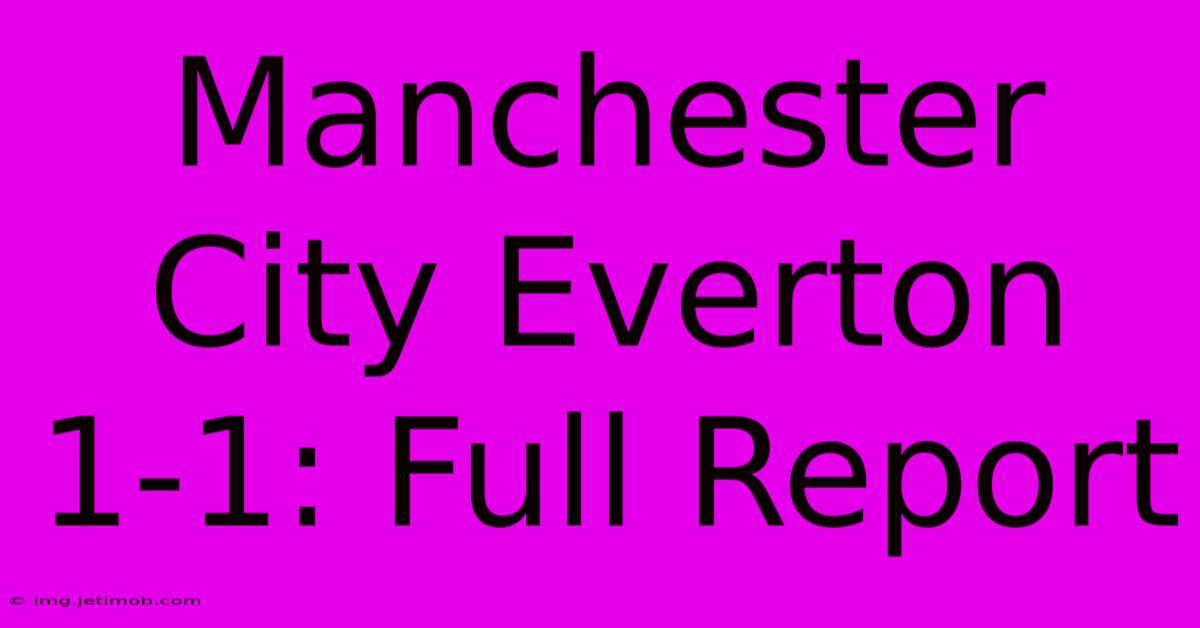 Manchester City Everton 1-1: Full Report