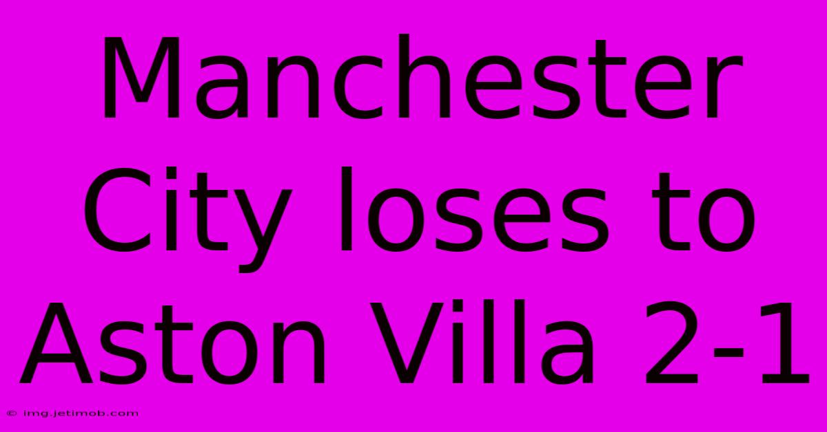 Manchester City Loses To Aston Villa 2-1