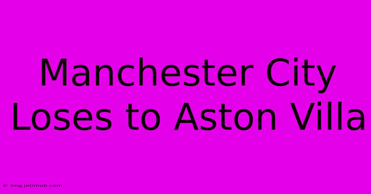 Manchester City Loses To Aston Villa