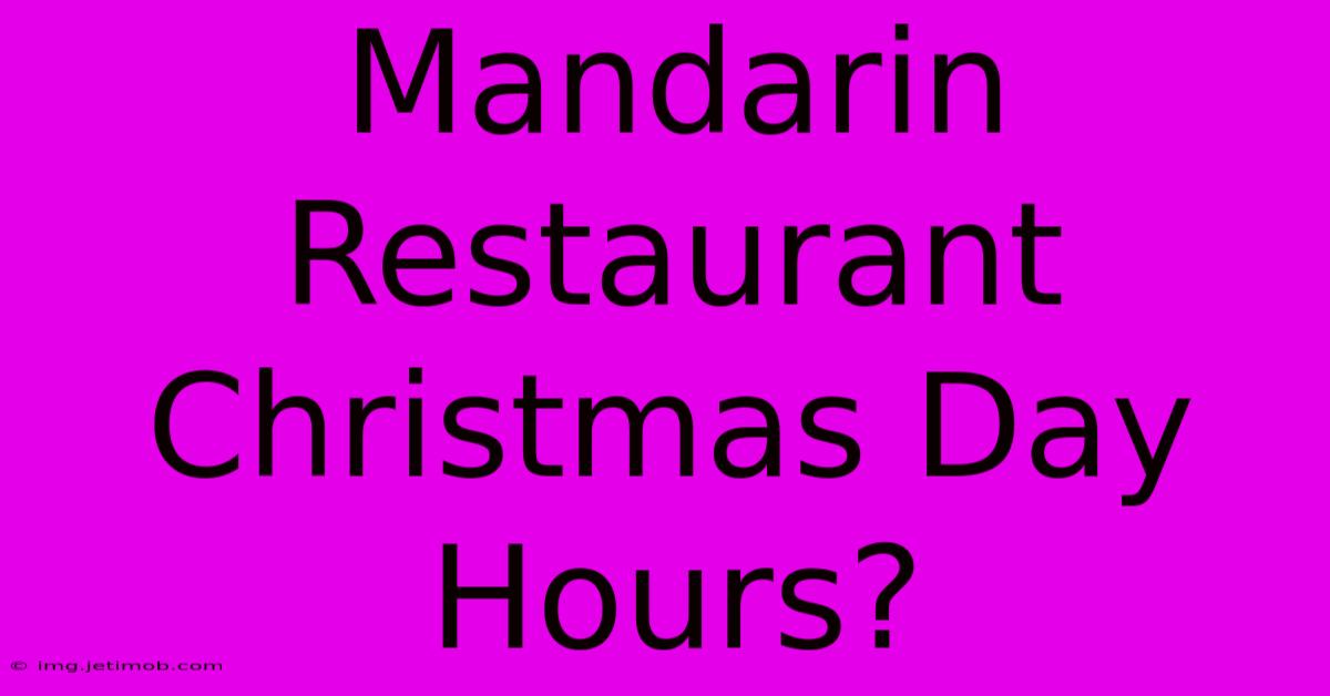 Mandarin Restaurant Christmas Day Hours?