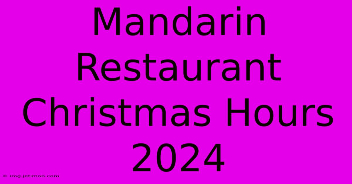 Mandarin Restaurant Christmas Hours 2024