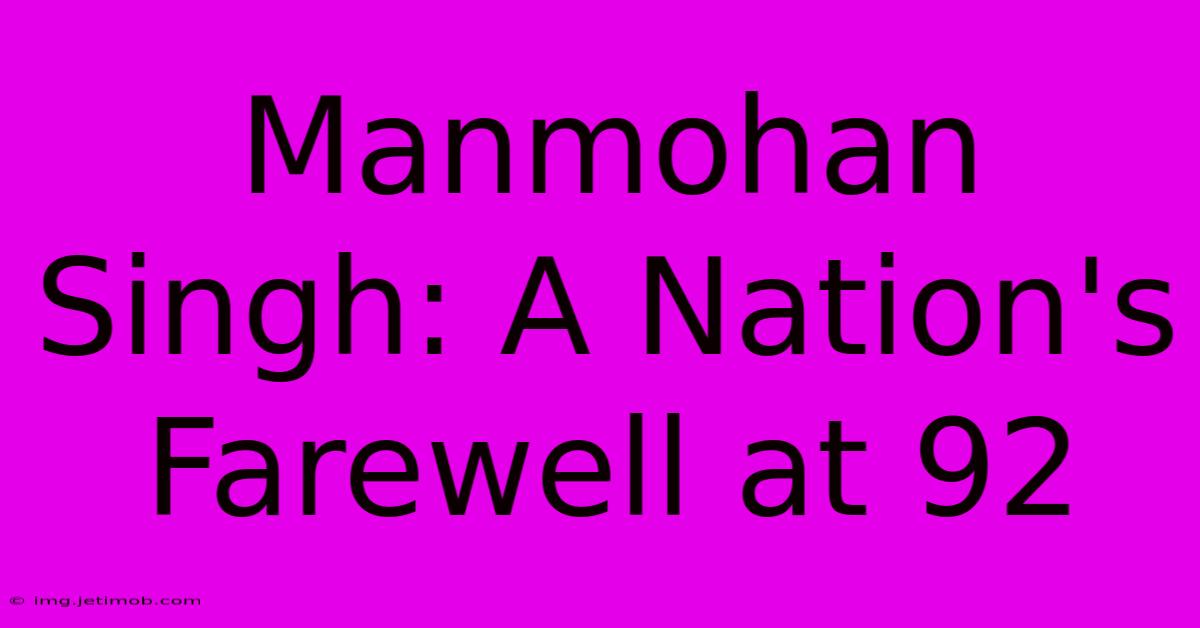 Manmohan Singh: A Nation's Farewell At 92