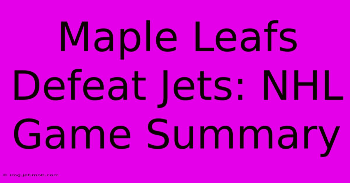 Maple Leafs Defeat Jets: NHL Game Summary