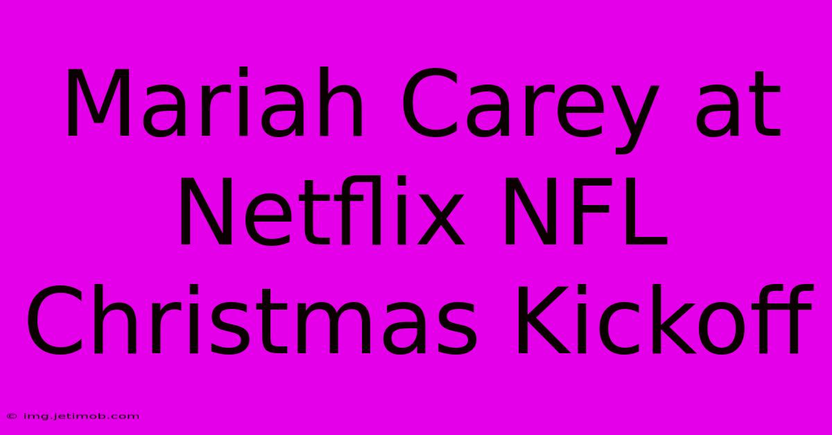 Mariah Carey At Netflix NFL Christmas Kickoff