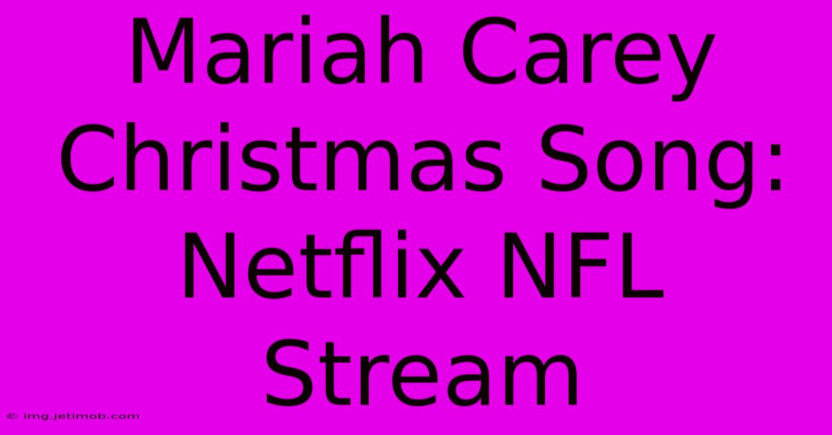 Mariah Carey Christmas Song: Netflix NFL Stream