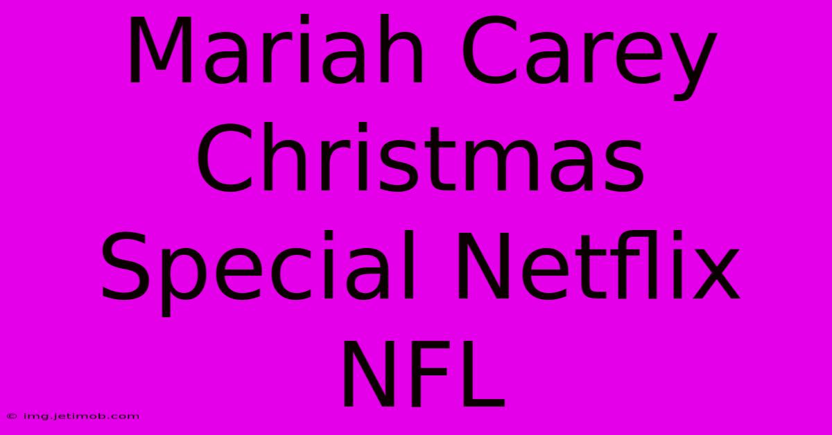 Mariah Carey Christmas Special Netflix NFL