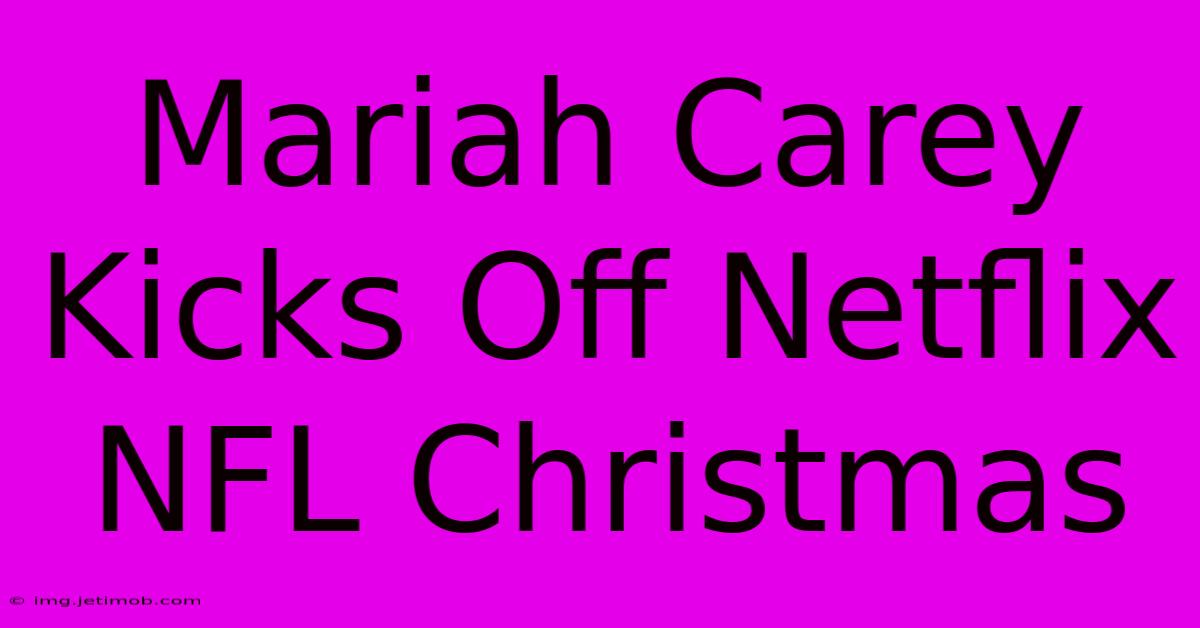 Mariah Carey Kicks Off Netflix NFL Christmas