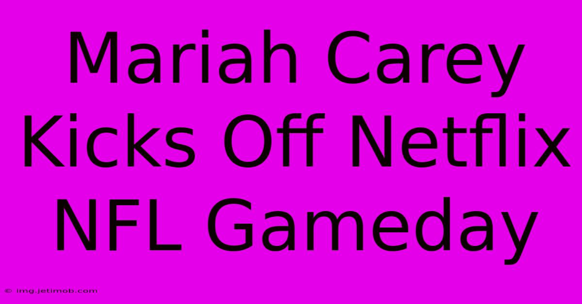 Mariah Carey Kicks Off Netflix NFL Gameday