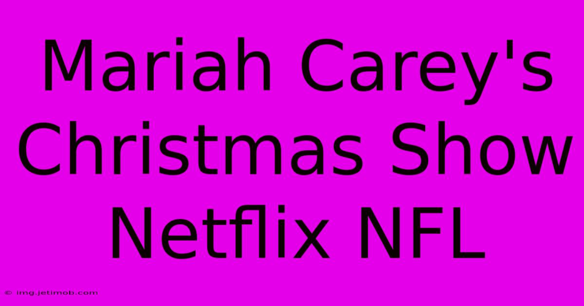 Mariah Carey's Christmas Show Netflix NFL