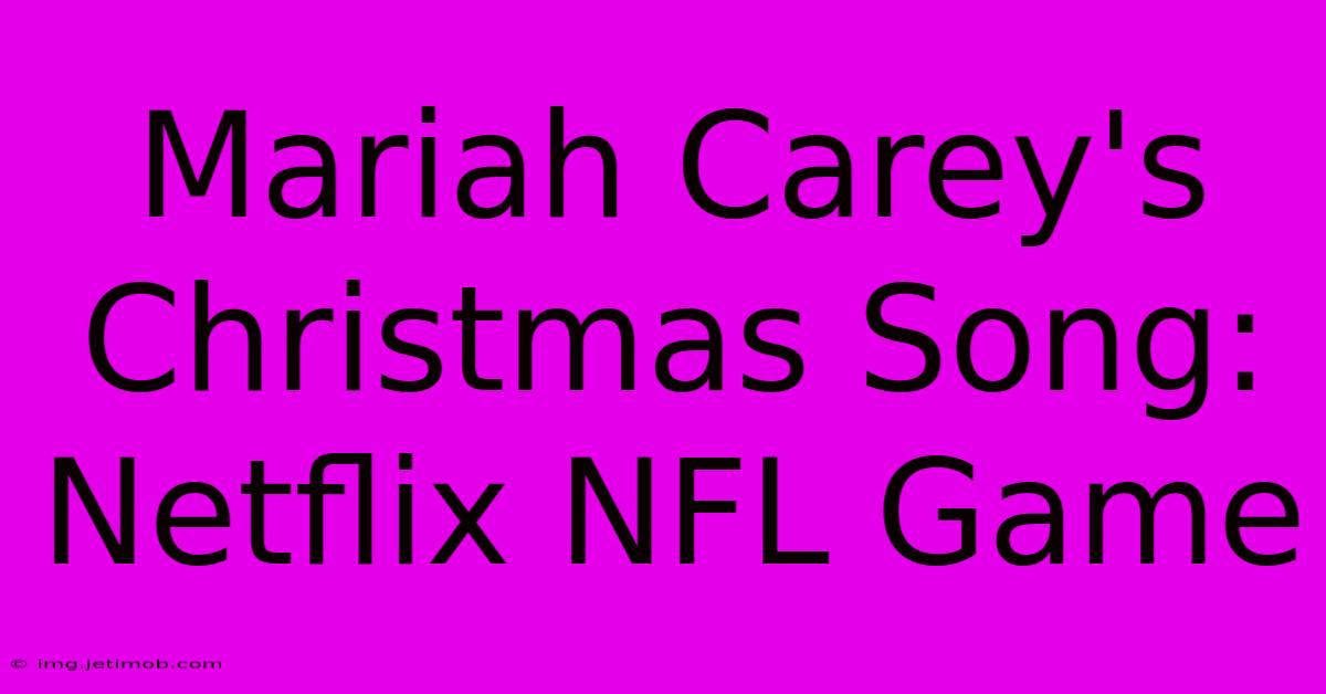 Mariah Carey's Christmas Song: Netflix NFL Game