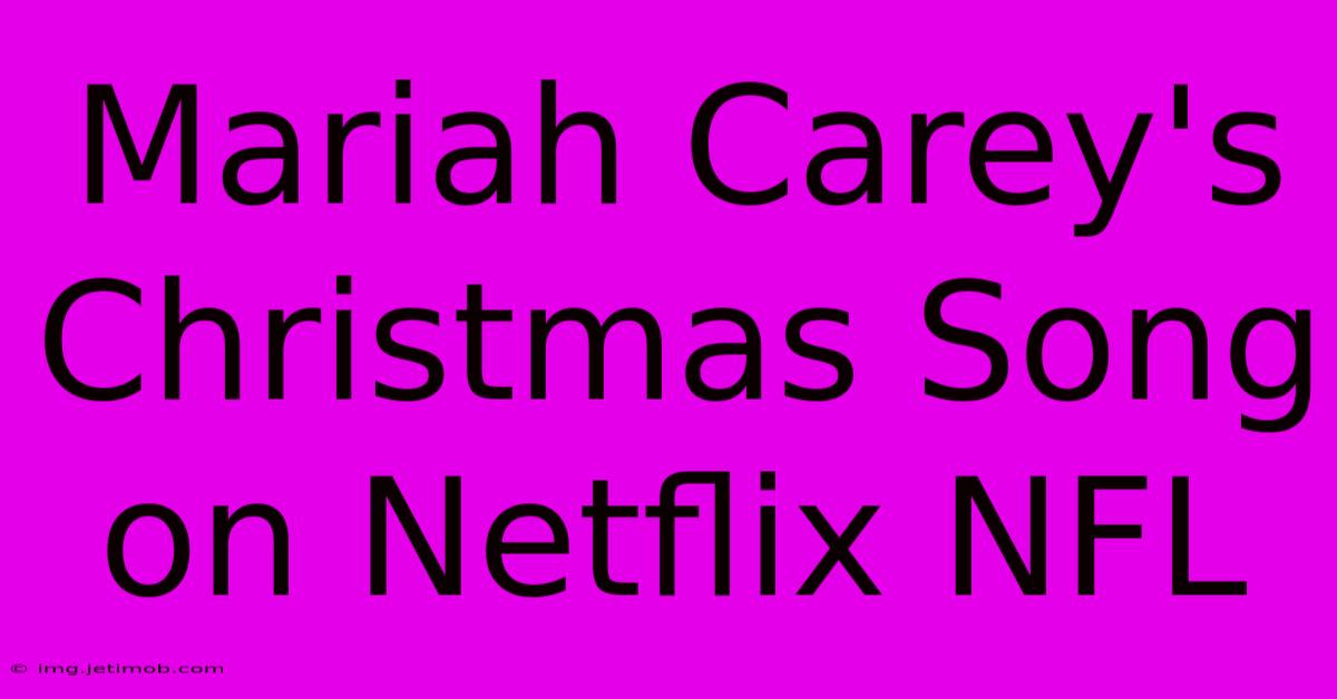 Mariah Carey's Christmas Song On Netflix NFL