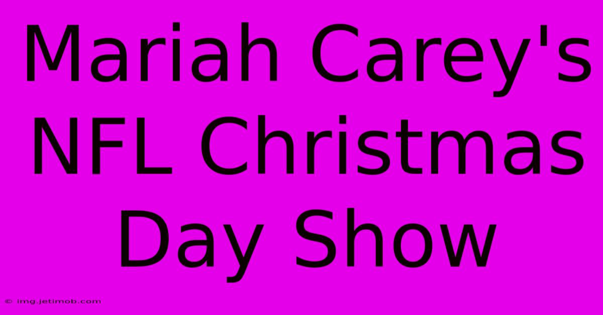 Mariah Carey's NFL Christmas Day Show