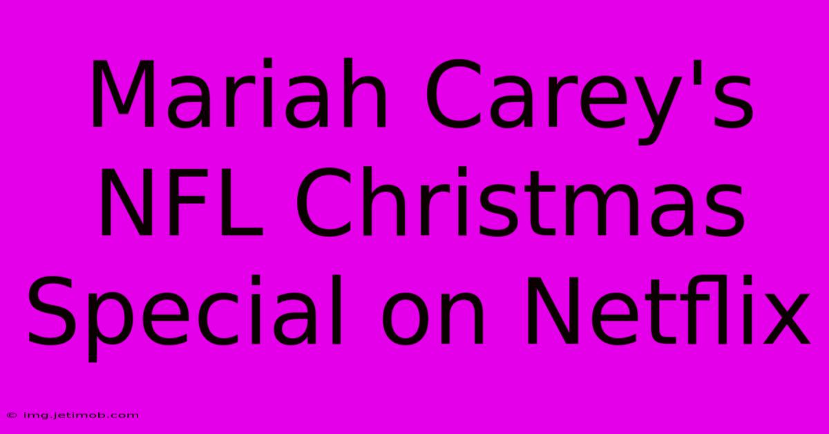 Mariah Carey's NFL Christmas Special On Netflix