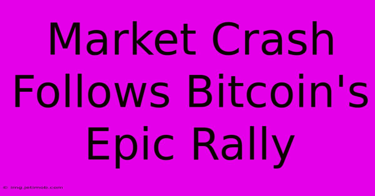 Market Crash Follows Bitcoin's Epic Rally