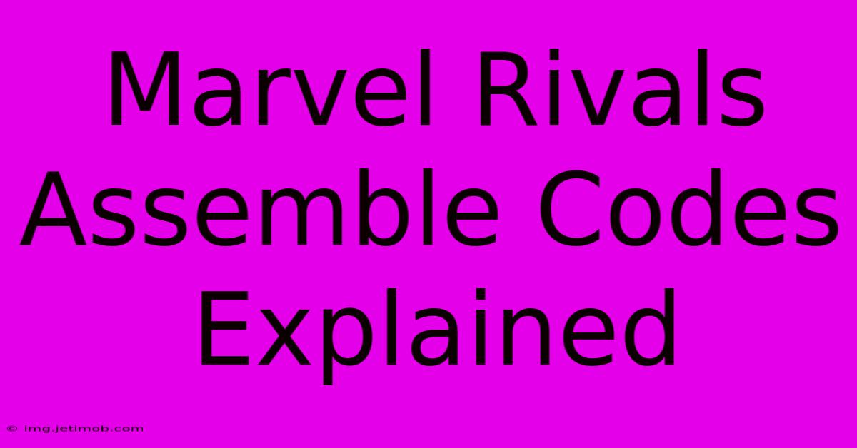 Marvel Rivals Assemble Codes Explained