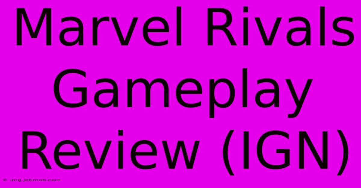 Marvel Rivals Gameplay Review (IGN)