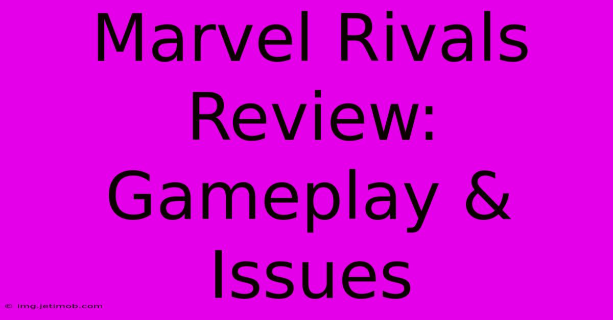 Marvel Rivals Review: Gameplay & Issues