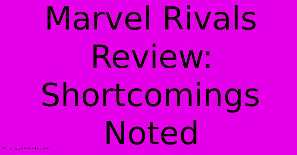 Marvel Rivals Review:  Shortcomings Noted