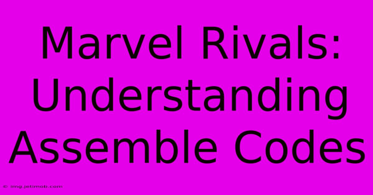 Marvel Rivals: Understanding Assemble Codes