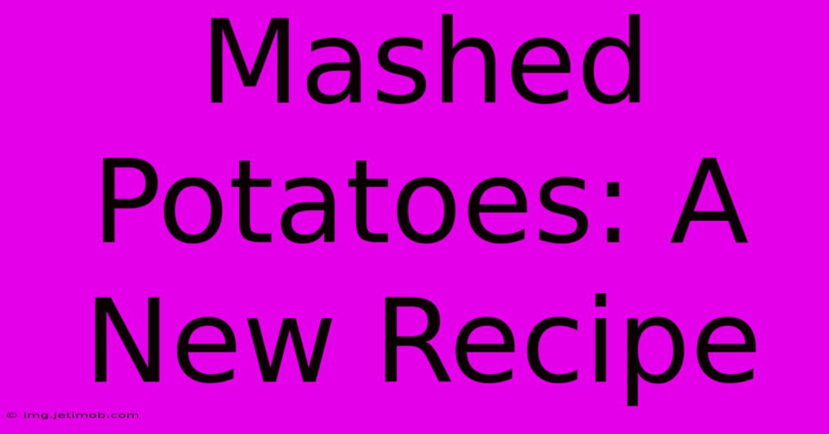 Mashed Potatoes: A New Recipe