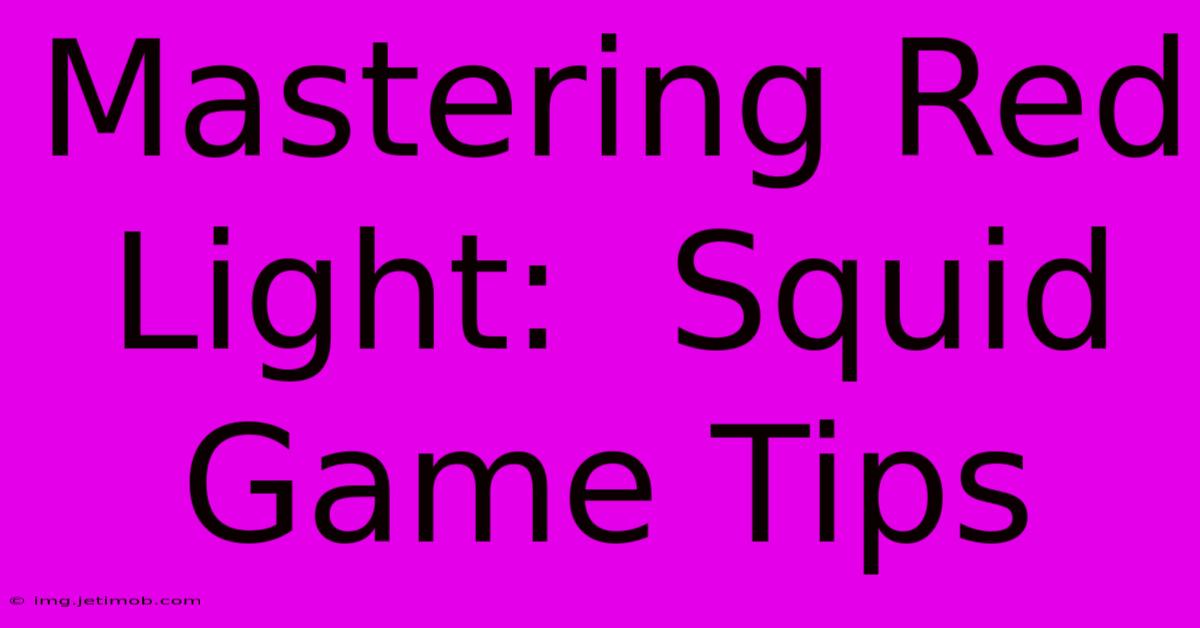 Mastering Red Light:  Squid Game Tips