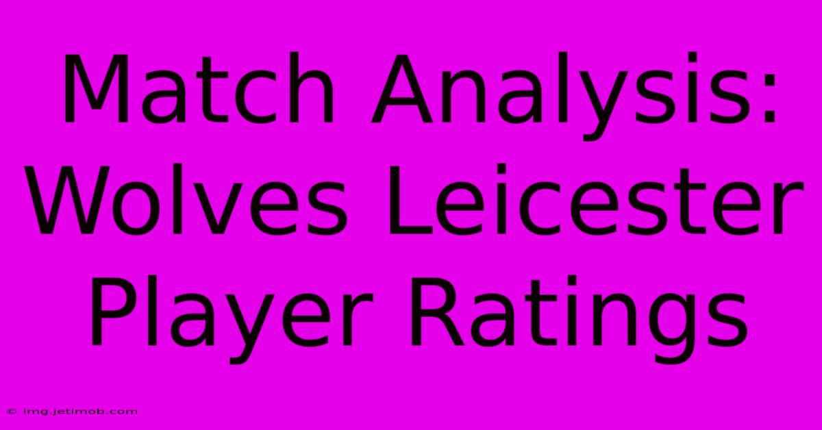 Match Analysis: Wolves Leicester Player Ratings