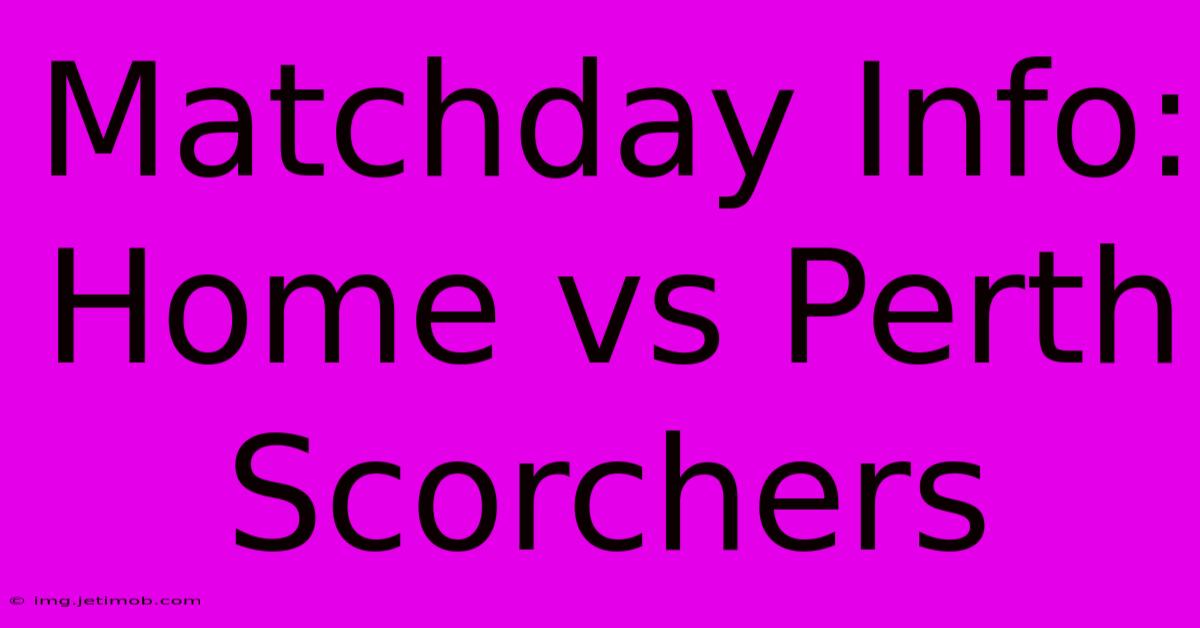 Matchday Info: Home Vs Perth Scorchers