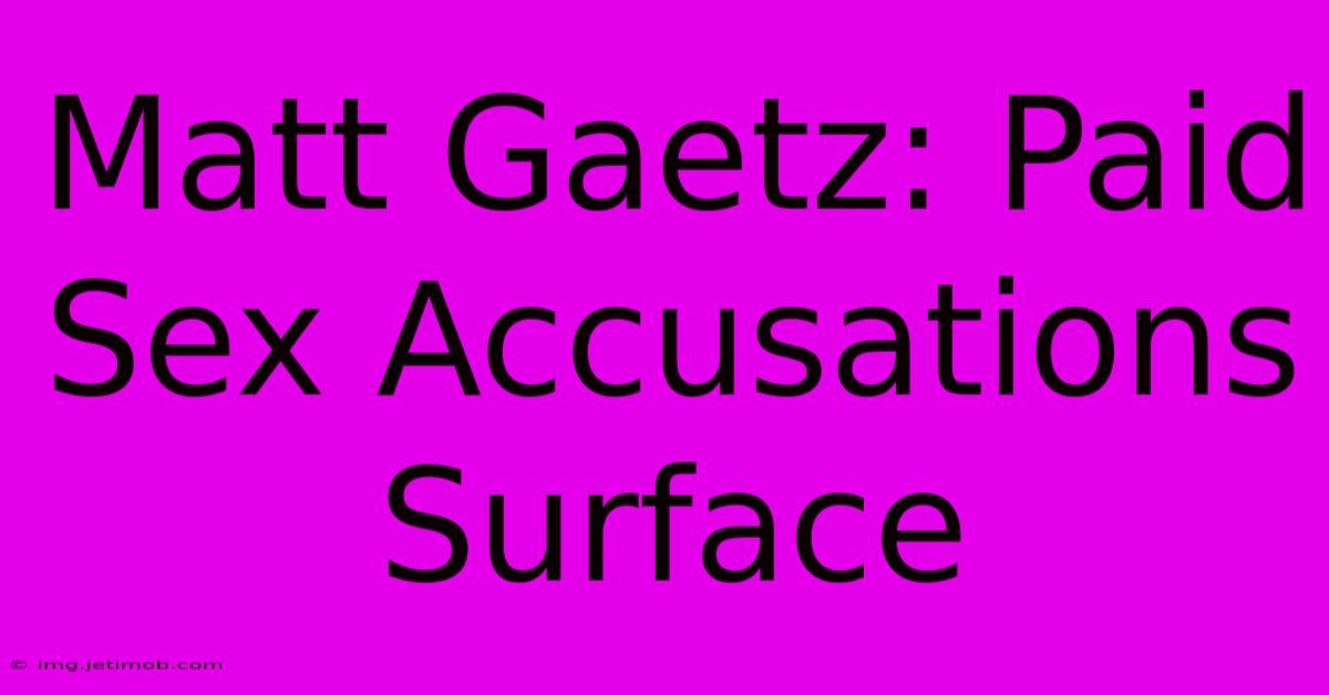 Matt Gaetz: Paid Sex Accusations Surface