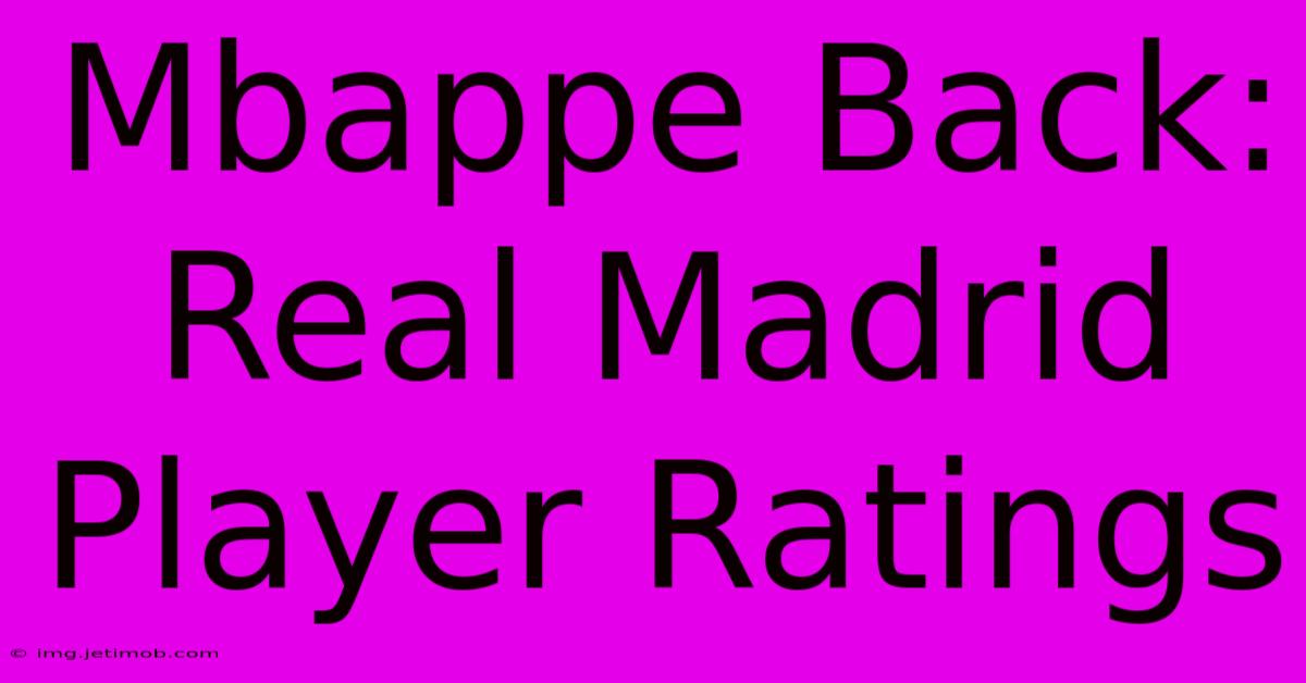 Mbappe Back: Real Madrid Player Ratings