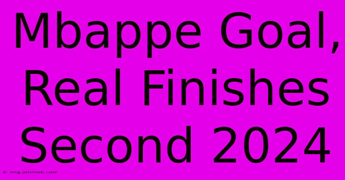 Mbappe Goal, Real Finishes Second 2024