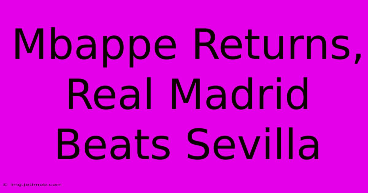 Mbappe Returns, Real Madrid Beats Sevilla