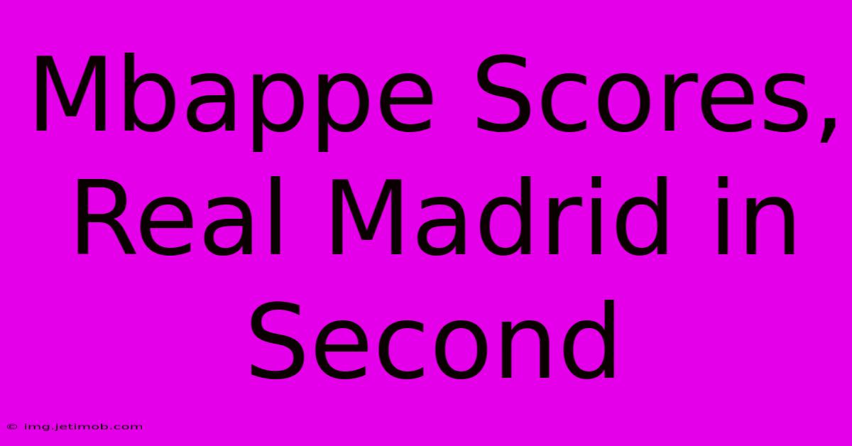 Mbappe Scores, Real Madrid In Second