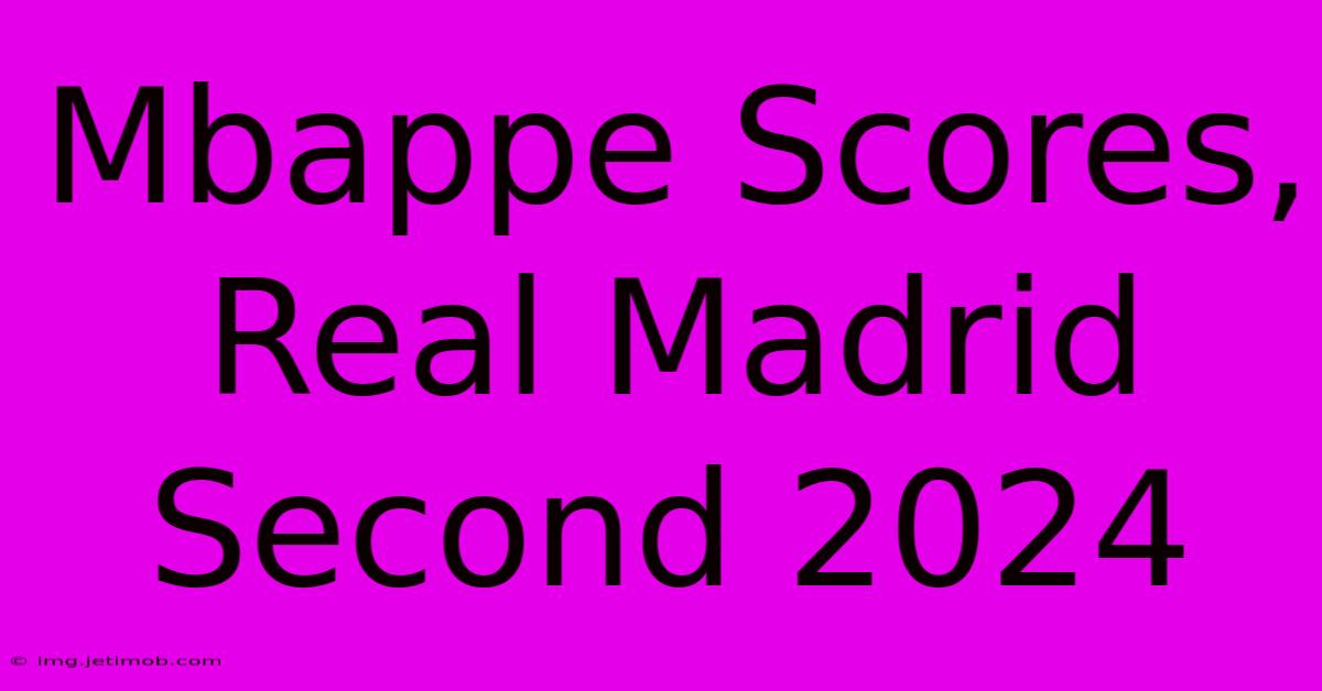 Mbappe Scores, Real Madrid Second 2024